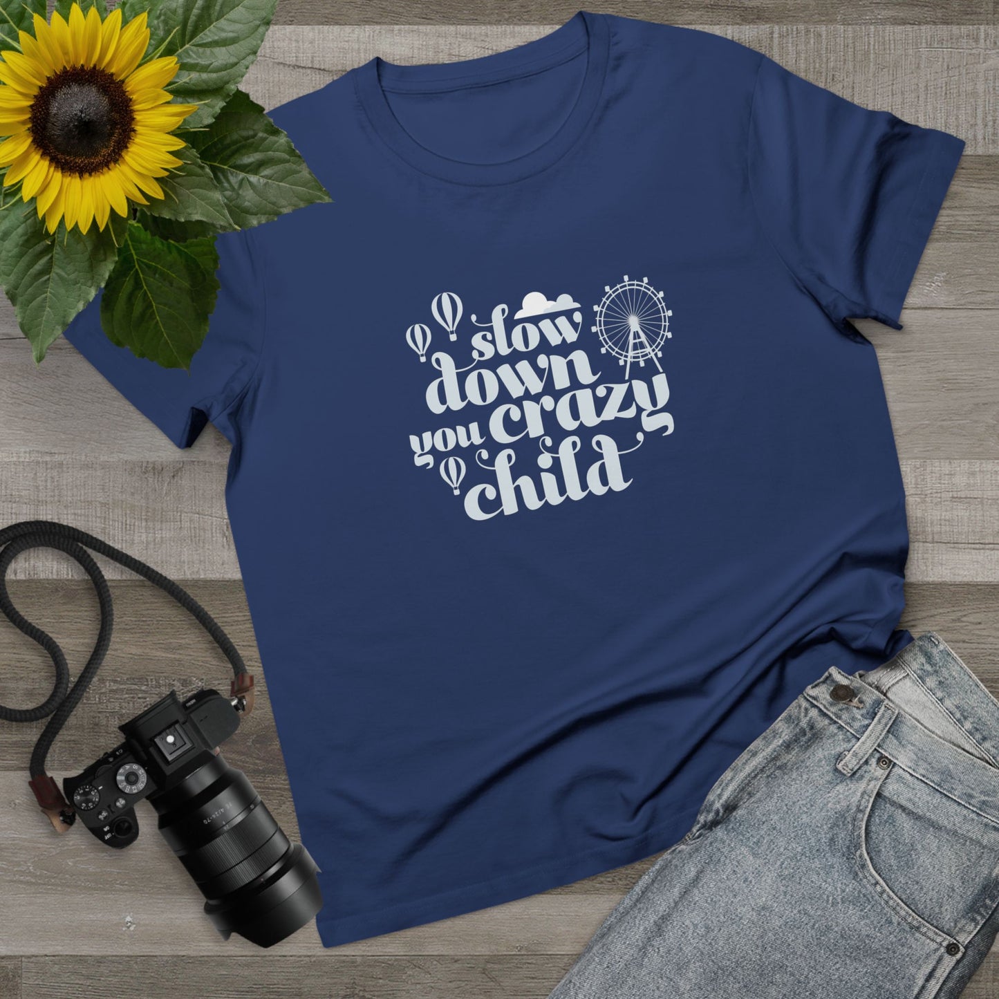 Slow Down You Crazy Child (Women's Cut)