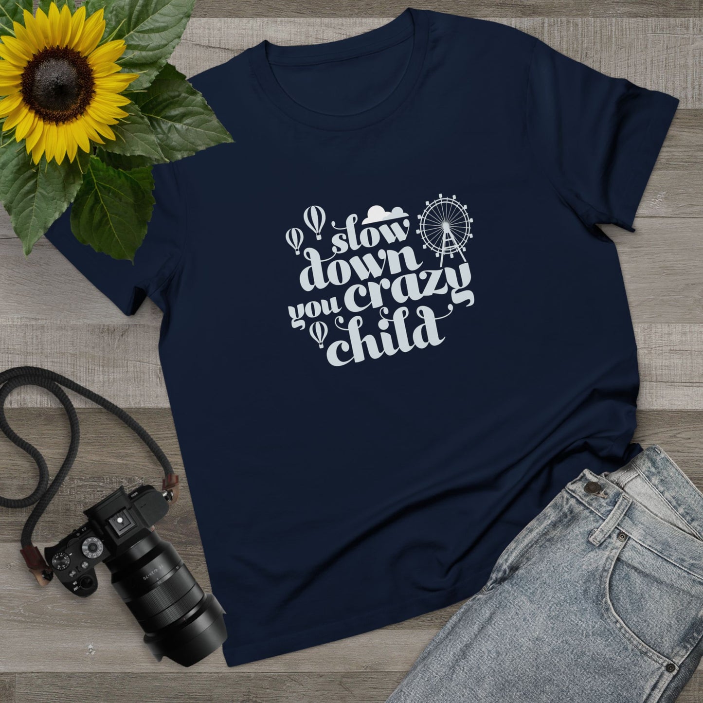 Slow Down You Crazy Child (Women's Cut)