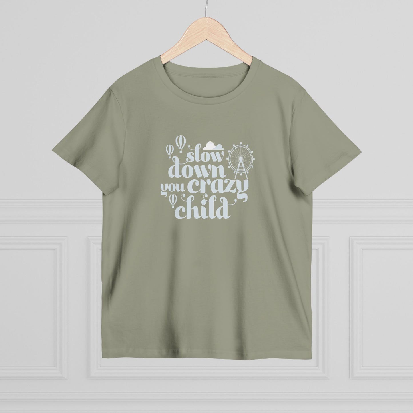 Slow Down You Crazy Child (Women's Cut)