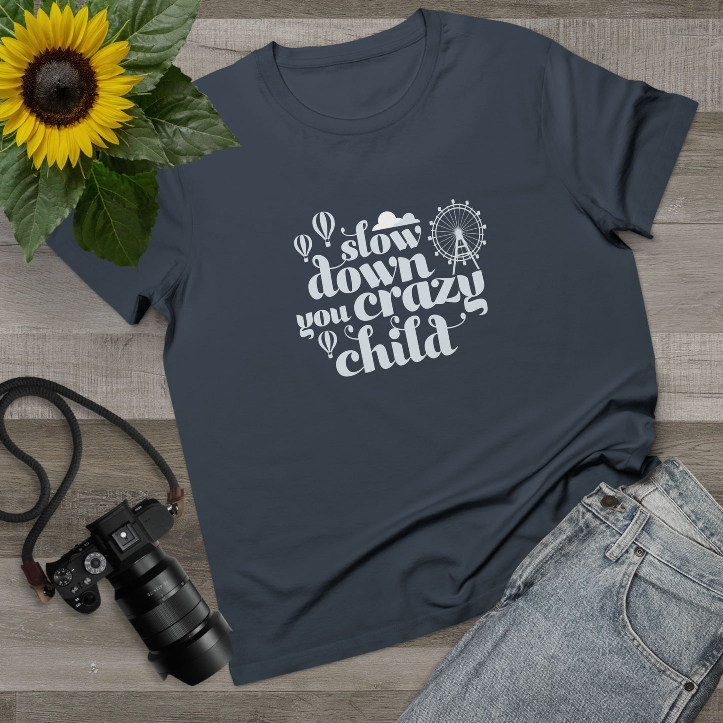 Slow Down You Crazy Child (Women's Cut)