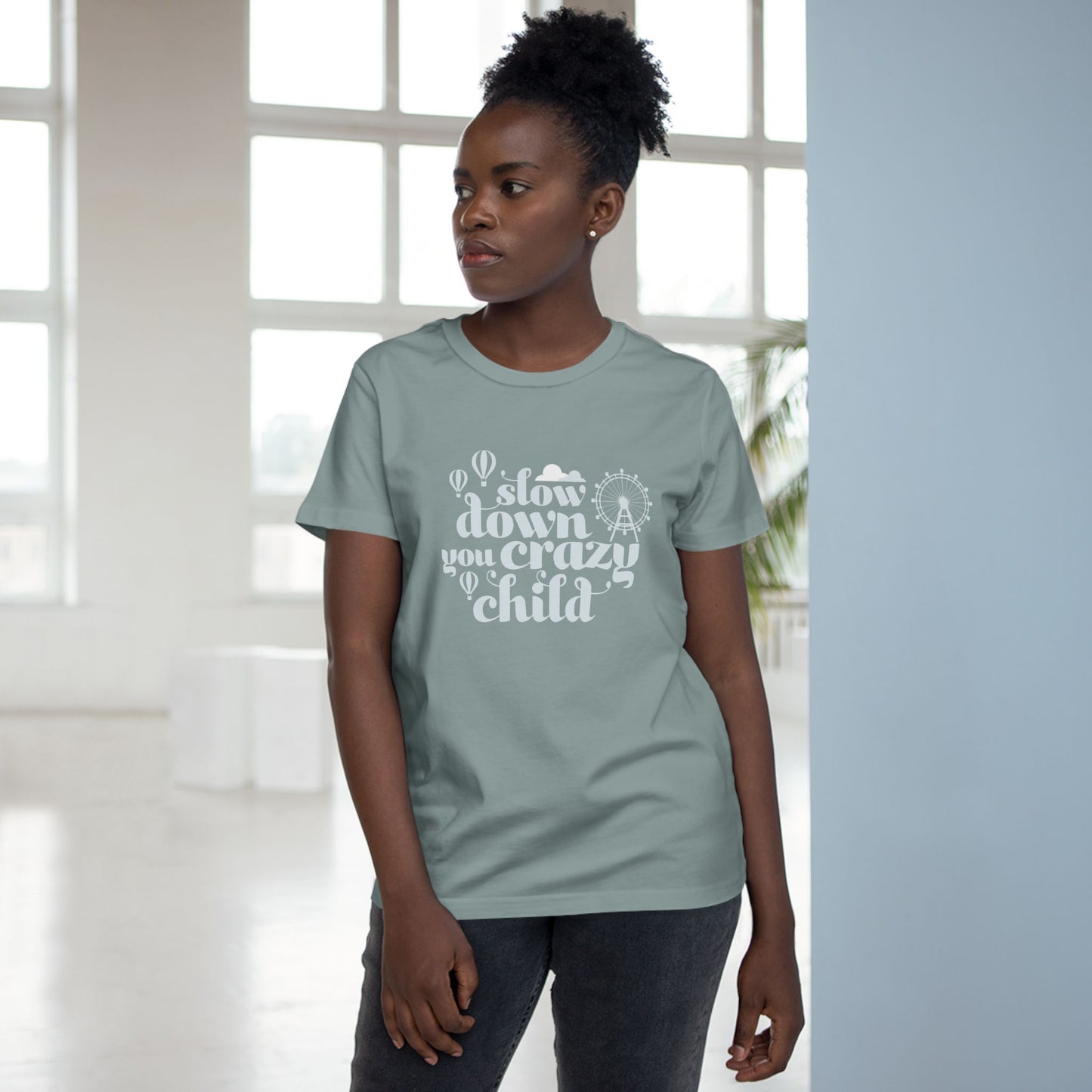 Slow Down You Crazy Child (Women's Cut)