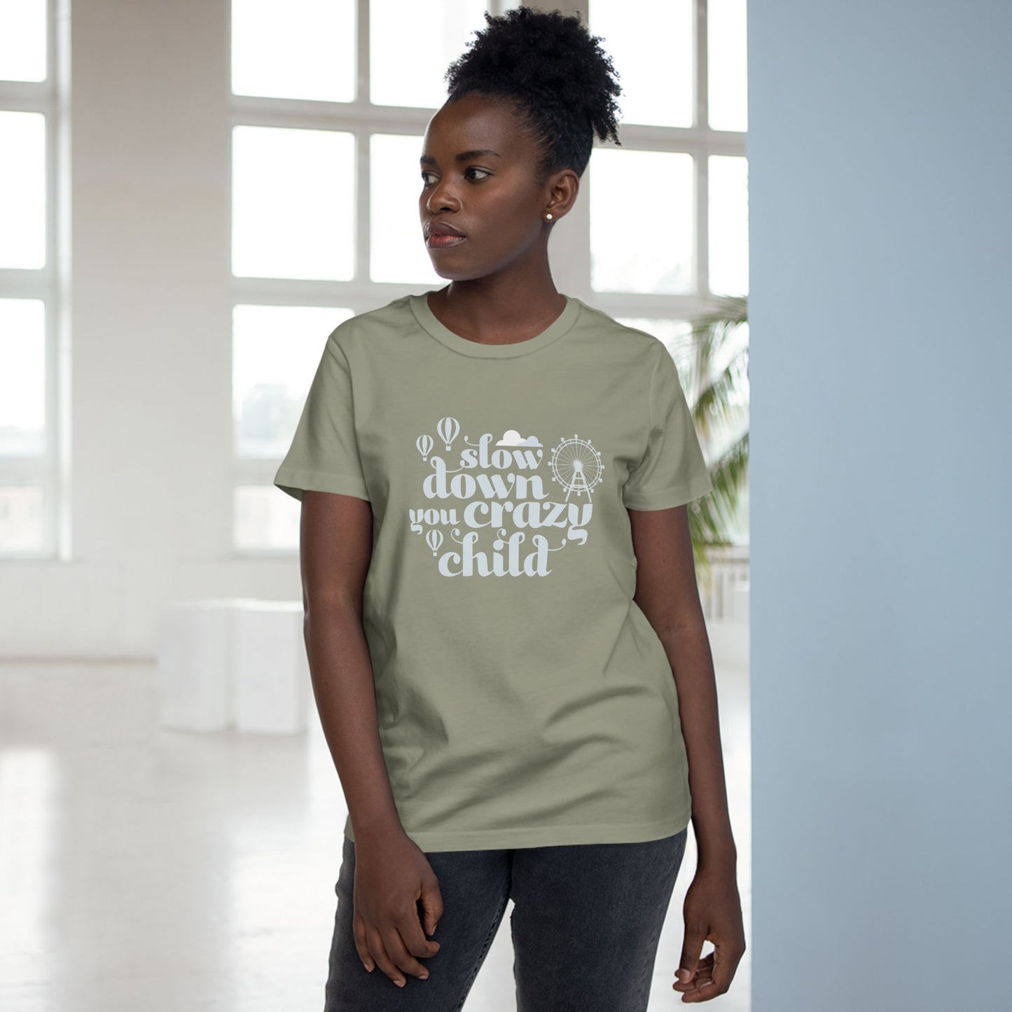 Slow Down You Crazy Child (Women's Cut)