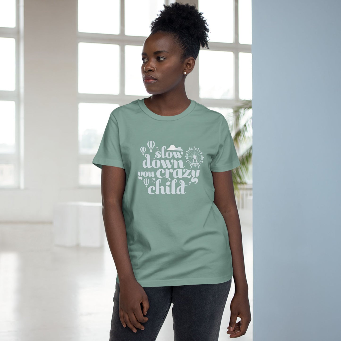Slow Down You Crazy Child (Women's Cut)