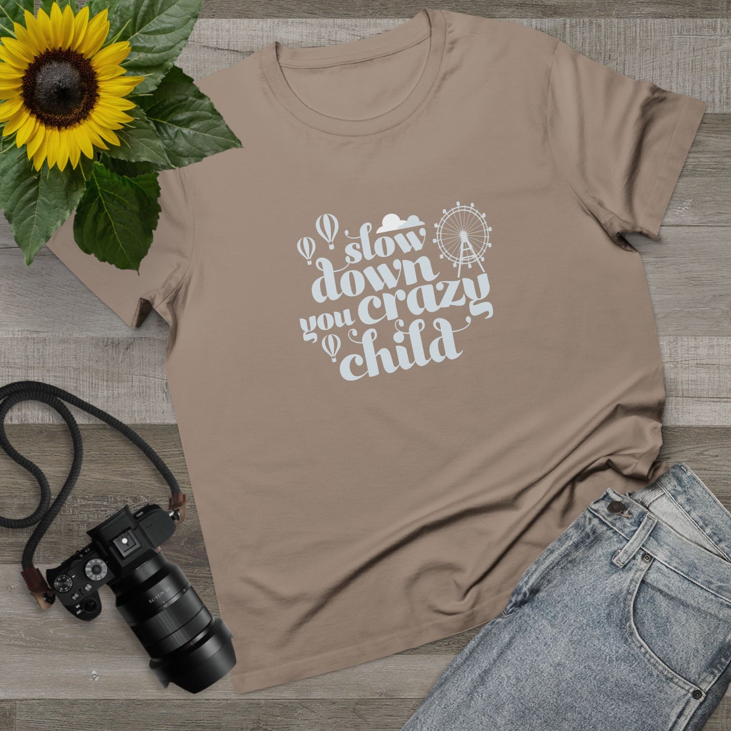 Slow Down You Crazy Child (Women's Cut)