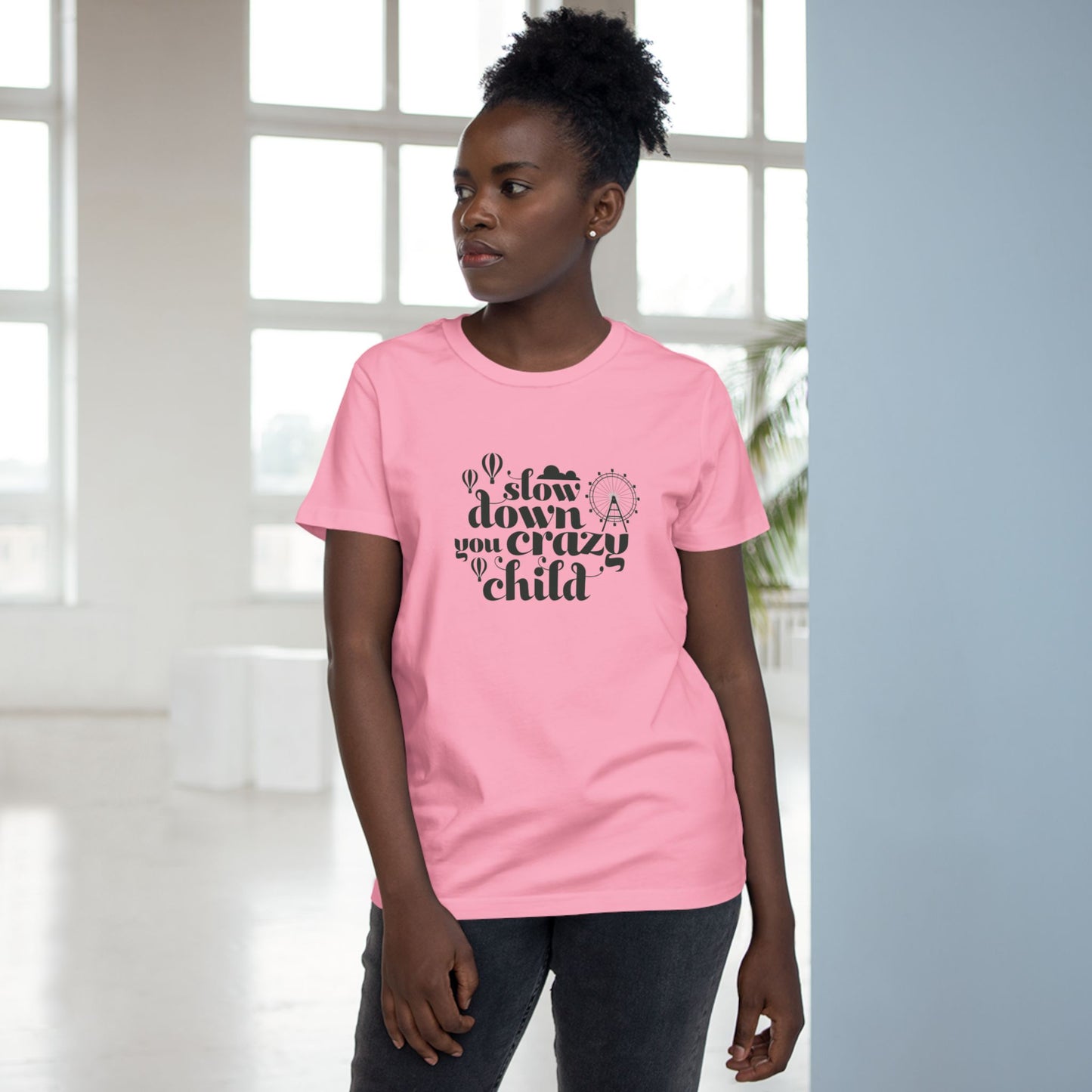 Slow Down You Crazy Child (Women's Cut)