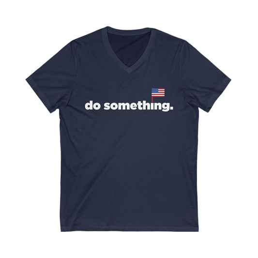 DO SOMETHING. Unisex Jersey Short Sleeve V-Neck Tee